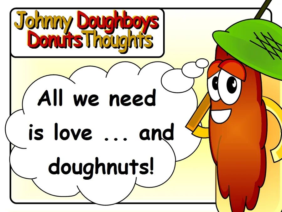 Johnny Doughboy's Donut Thoughts: All we need is love... and doughnuts!