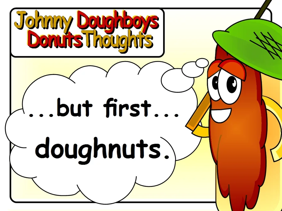 Johnny Doughboy's Donut Thoughts: ...but first... doughnuts.