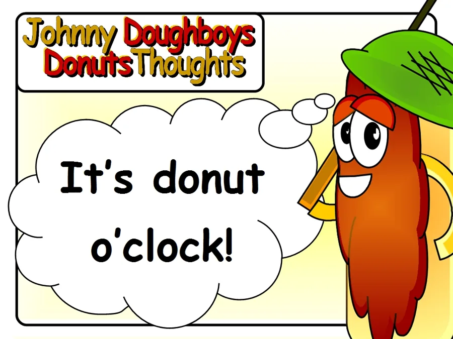 Johnny Doughboy's Donut Thoughts: It's donut o'clock!